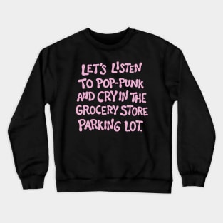 Let's Listen To Pop-Punk And Cry In The Parking Lot Crewneck Sweatshirt